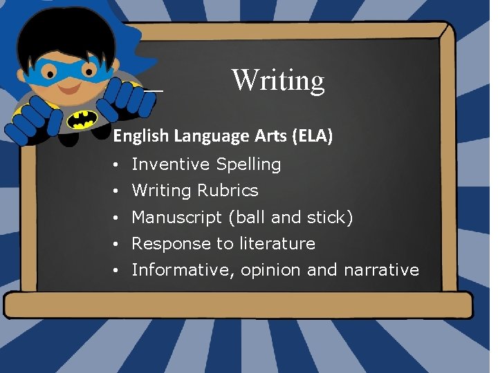 Writing English Language Arts (ELA) • Inventive Spelling • Writing Rubrics • Manuscript (ball