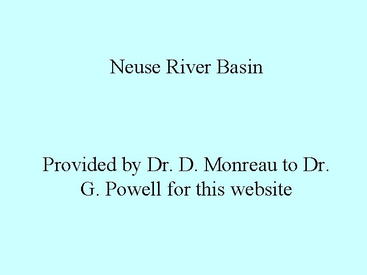 Neuse River Basin Provided by Dr. D. Monreau to Dr. G. Powell for this