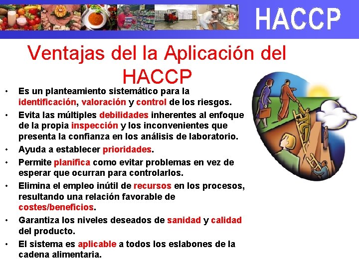  • • Ventajas del la Aplicación del HACCP Es un planteamiento sistemático para