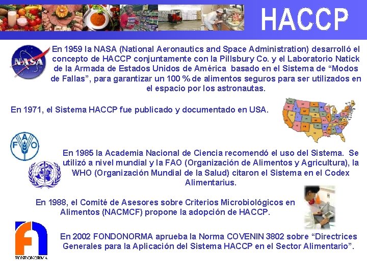 En 1959 la NASA (National Aeronautics and Space Administration) desarrolló el concepto de HACCP