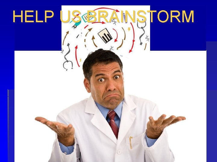 HELP US BRAINSTORM 