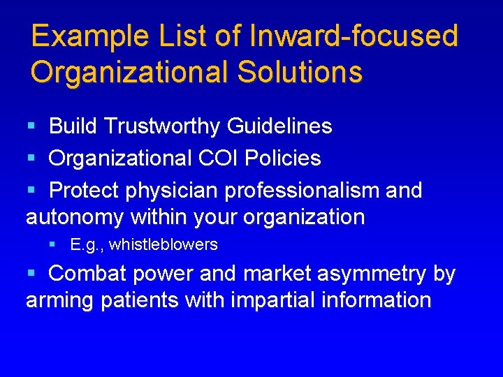 Example List of Inward-focused Organizational Solutions § Build Trustworthy Guidelines § Organizational COI Policies