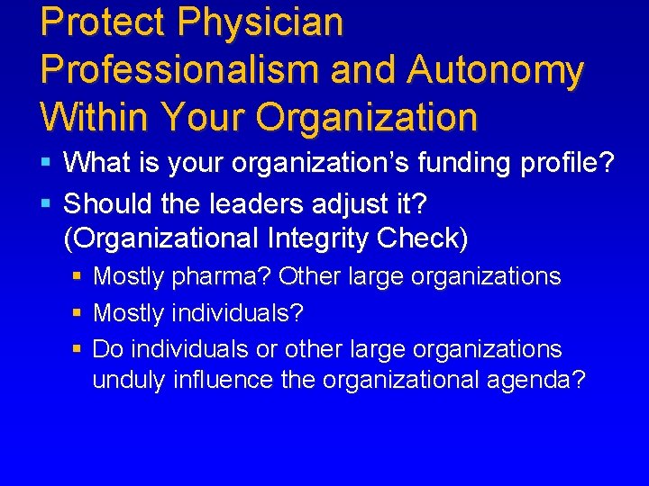 Protect Physician Professionalism and Autonomy Within Your Organization § What is your organization’s funding