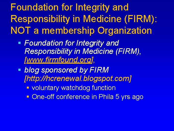 Foundation for Integrity and Responsibility in Medicine (FIRM): NOT a membership Organization § Foundation