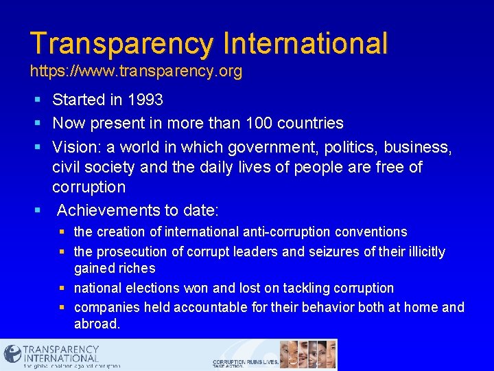 Transparency International https: //www. transparency. org § § § Started in 1993 Now present
