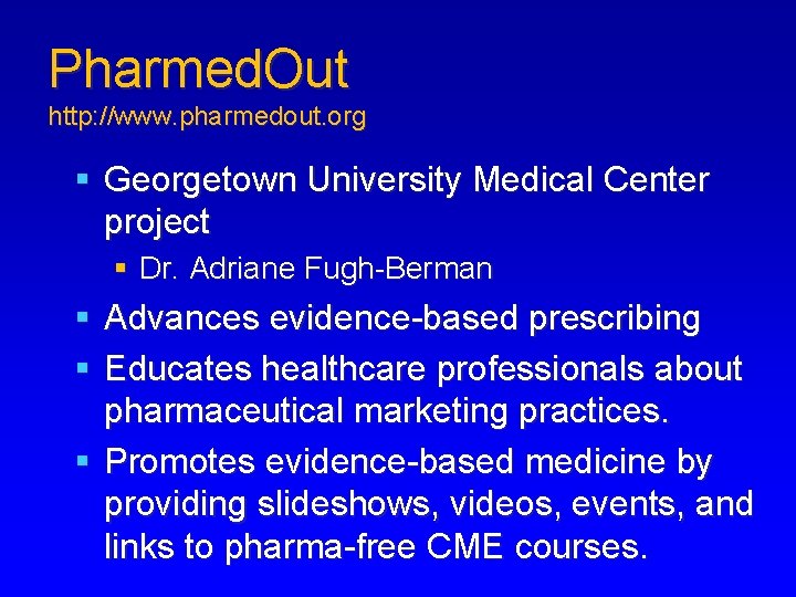 Pharmed. Out http: //www. pharmedout. org § Georgetown University Medical Center project § Dr.