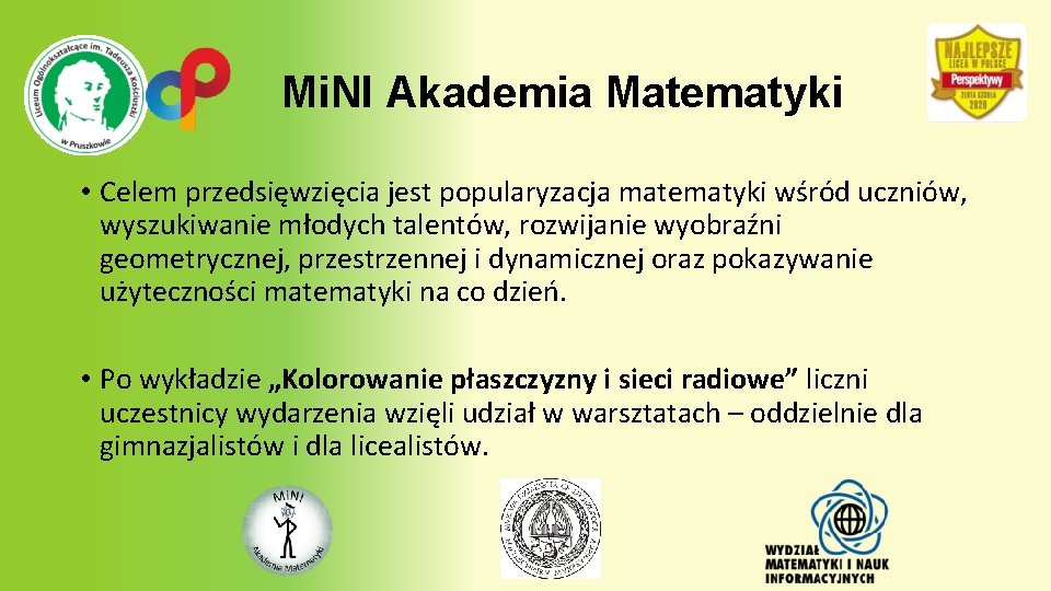 Mi. NI Akademia Matematyki • Celem przedsięwzięcia jest popularyzacja matematyki wśród uczniów, wyszukiwanie młodych