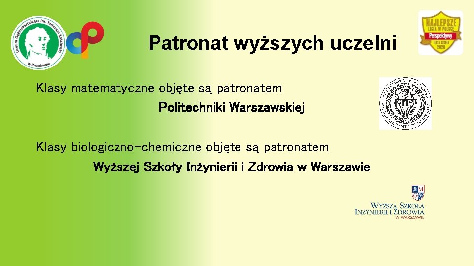 Patronat wyższych uczelni Klasy matematyczne objęte są patronatem Politechniki Warszawskiej Klasy biologiczno-chemiczne objęte są