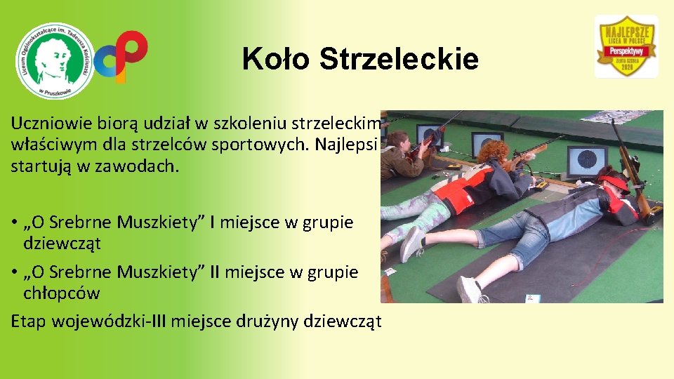 Koło Strzeleckie Uczniowie biorą udział w szkoleniu strzeleckim właściwym dla strzelców sportowych. Najlepsi startują