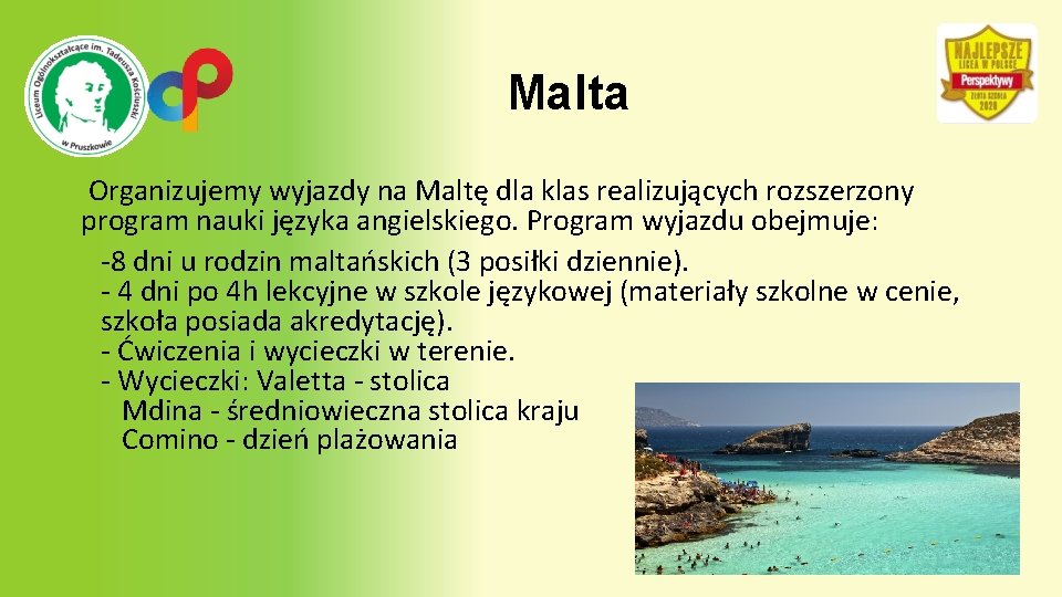 Malta Organizujemy wyjazdy na Maltę dla klas realizujących rozszerzony program nauki języka angielskiego. Program