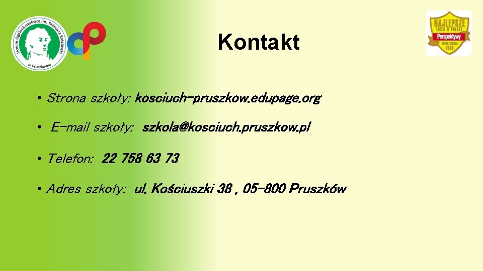 Kontakt • Strona szkoły: kosciuch-pruszkow. edupage. org • E-mail szkoły: szkola@kosciuch. pruszkow. pl • Kontakt • Strona szkoły: kosciuch-pruszkow. edupage. org • E-mail szkoły: szkola@kosciuch. pruszkow. pl •