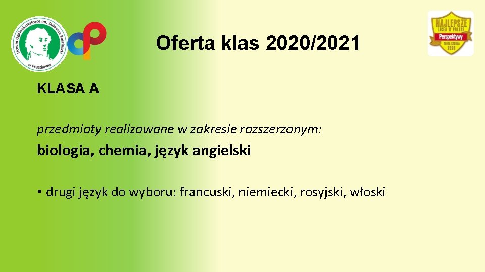 Oferta klas 2020/2021 KLASA A przedmioty realizowane w zakresie rozszerzonym: biologia, chemia, język angielski