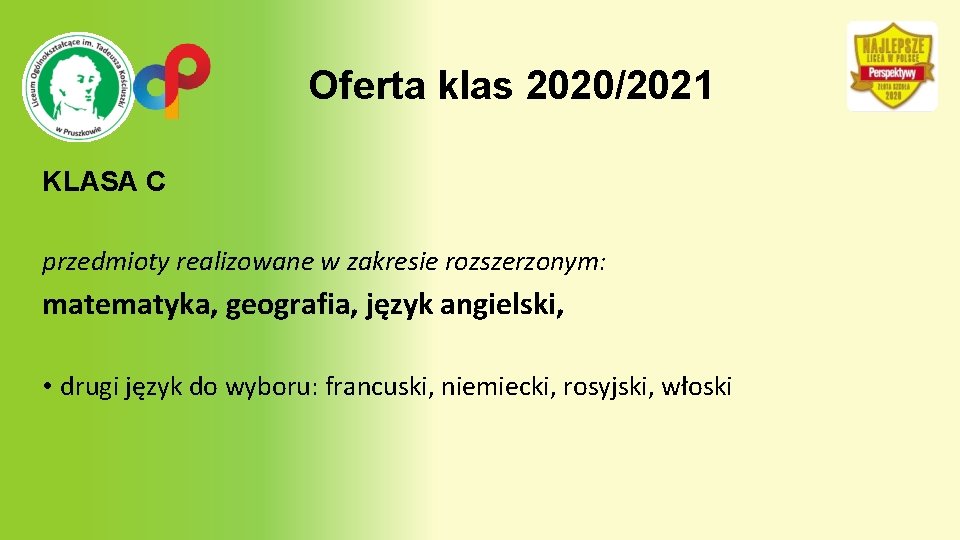 Oferta klas 2020/2021 KLASA C przedmioty realizowane w zakresie rozszerzonym: matematyka, geografia, język angielski,