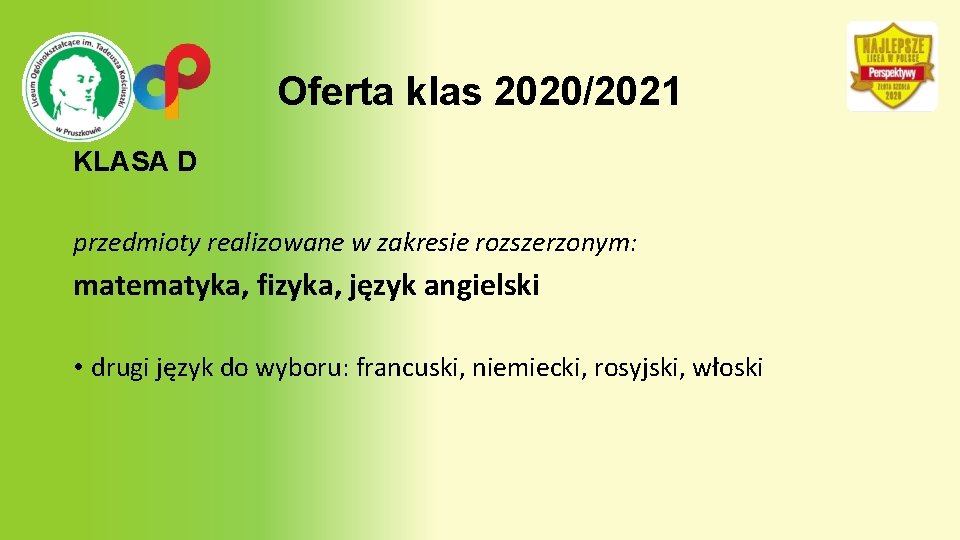 Oferta klas 2020/2021 KLASA D przedmioty realizowane w zakresie rozszerzonym: matematyka, fizyka, język angielski