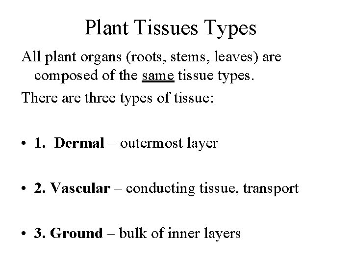 Plant Tissues Types All plant organs (roots, stems, leaves) are composed of the same