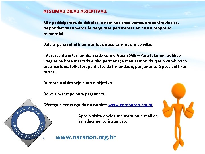 ALGUMAS DICAS ASSERTIVAS: Não participamos de debates, e nem nos envolvemos em controvérsias, respondemos
