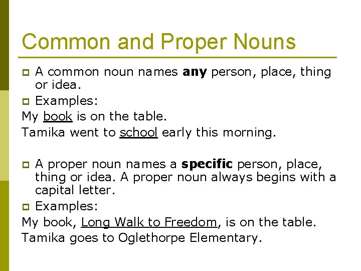Common and Proper Nouns A common noun names any person, place, thing or idea.
