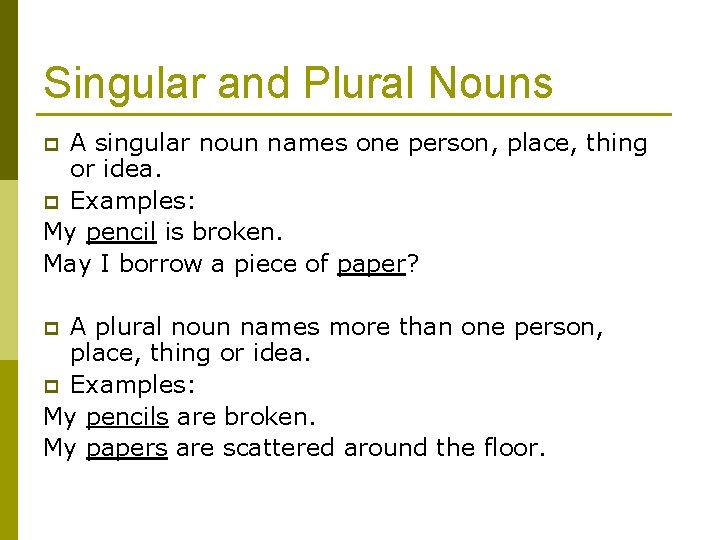 Singular and Plural Nouns A singular noun names one person, place, thing or idea.