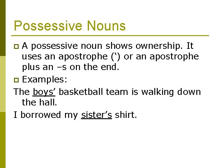 Possessive Nouns A possessive noun shows ownership. It uses an apostrophe (‘) or an