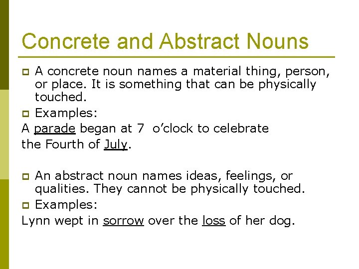 Concrete and Abstract Nouns A concrete noun names a material thing, person, or place.