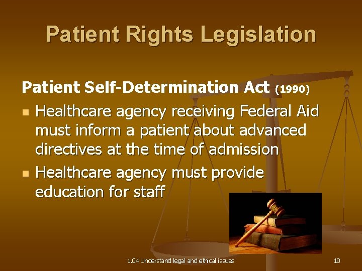 Patient Rights Legislation Patient Self-Determination Act (1990) n Healthcare agency receiving Federal Aid must