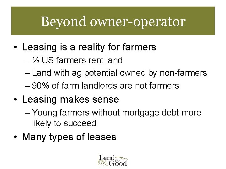 Beyond owner-operator • Leasing is a reality for farmers – ½ US farmers rent