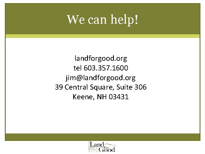 We can help! landforgood. org tel 603. 357. 1600 jim@landforgood. org 39 Central Square,