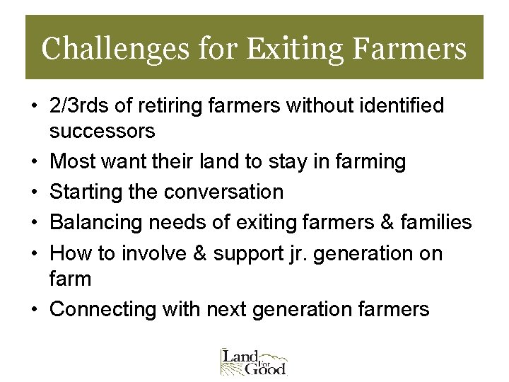 Challenges for Exiting Farmers • 2/3 rds of retiring farmers without identified successors •