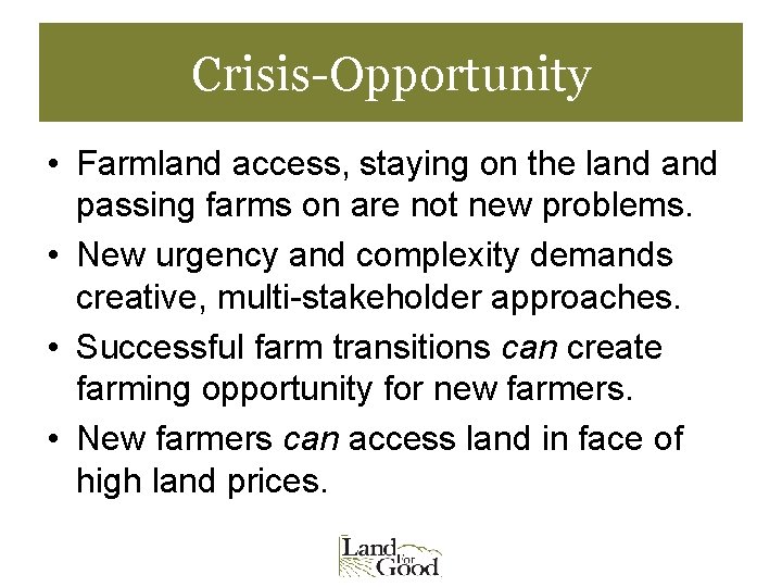 Crisis-Opportunity • Farmland access, staying on the land passing farms on are not new