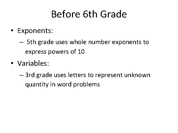 Before 6 th Grade • Exponents: – 5 th grade uses whole number exponents