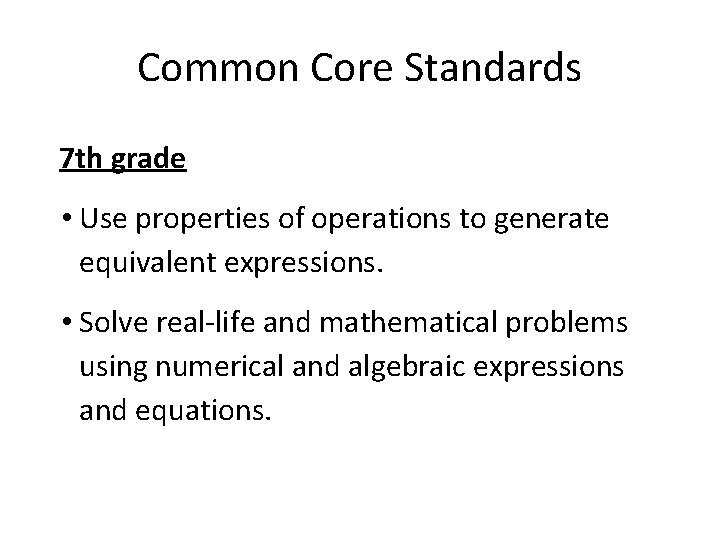 Common Core Standards 7 th grade • Use properties of operations to generate equivalent