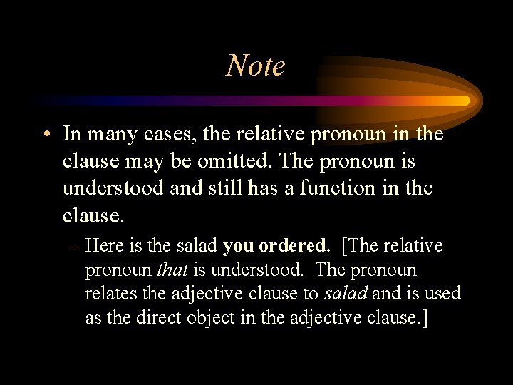 Note • In many cases, the relative pronoun in the clause may be omitted.