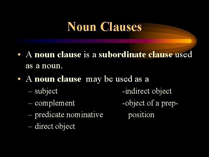 Noun Clauses • A noun clause is a subordinate clause used as a noun.