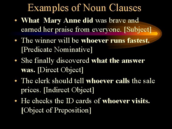 Examples of Noun Clauses • What Mary Anne did was brave and earned her