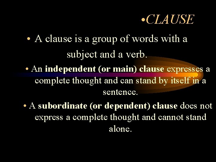  • CLAUSE • A clause is a group of words with a subject