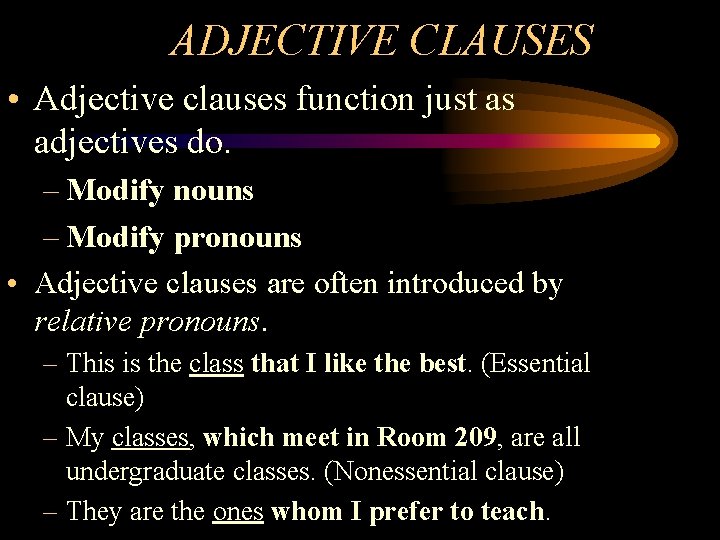 ADJECTIVE CLAUSES • Adjective clauses function just as adjectives do. – Modify nouns –