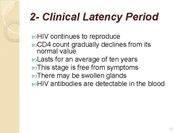 2 - Clinical Latency Period HIV continues to reproduce CD 4 count gradually declines