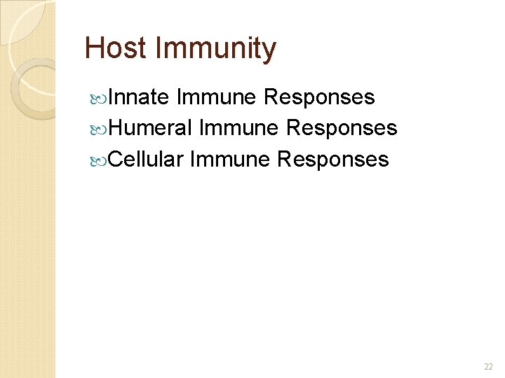 Host Immunity Innate Immune Responses Humeral Immune Responses Cellular Immune Responses 22 