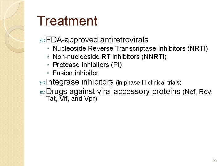 Treatment FDA-approved antiretrovirals ◦ Nucleoside Reverse Transcriptase Inhibitors (NRTI) ◦ Non-nucleoside RT inhibitors (NNRTI)