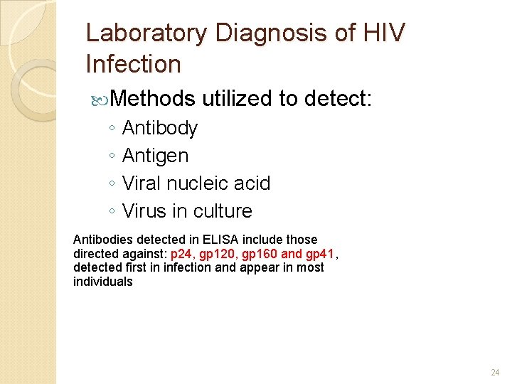 Laboratory Diagnosis of HIV Infection Methods utilized to detect: ◦ Antibody ◦ Antigen ◦