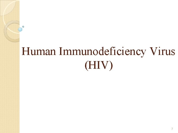 Human Immunodeficiency Virus (HIV) 7 