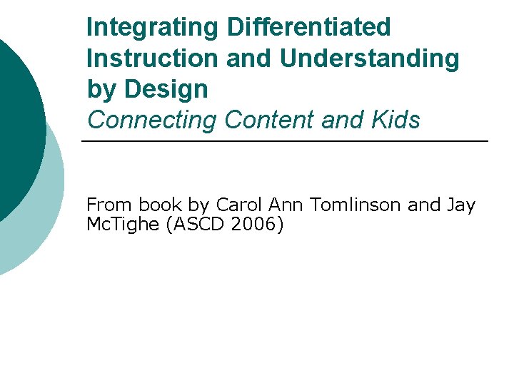 Integrating Differentiated Instruction and Understanding by Design Connecting Content and Kids From book by