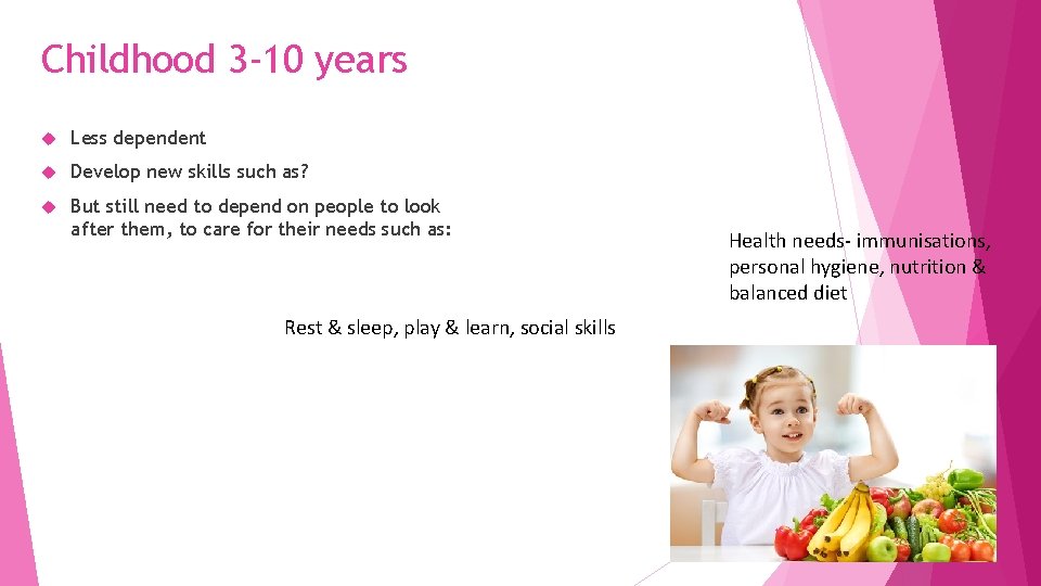 Childhood 3 -10 years Less dependent Develop new skills such as? But still need