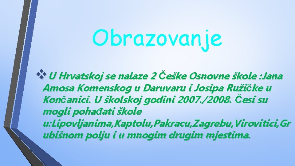 Obrazovanje v. U Hrvatskoj se nalaze 2 Češke Osnovne škole : Jana Amosa Komenskog