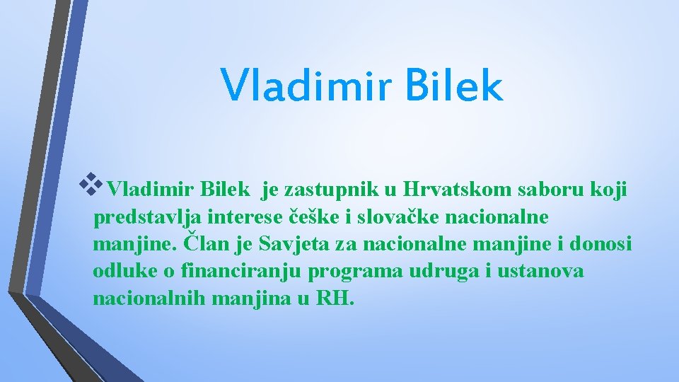 Vladimir Bilek v. Vladimir Bilek je zastupnik u Hrvatskom saboru koji predstavlja interese češke