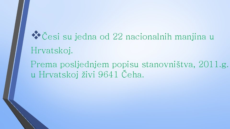 vČesi su jedna od 22 nacionalnih manjina u Hrvatskoj. Prema posljednjem popisu stanovništva, 2011.