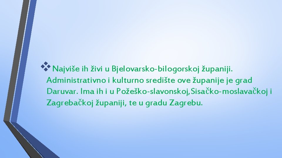 v. Najviše ih živi u Bjelovarsko-bilogorskoj županiji. Administrativno i kulturno središte ove županije je