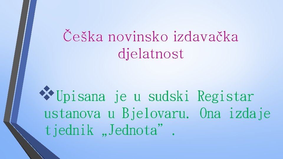 Češka novinsko izdavačka djelatnost v. Upisana je u sudski Registar ustanova u Bjelovaru. Ona