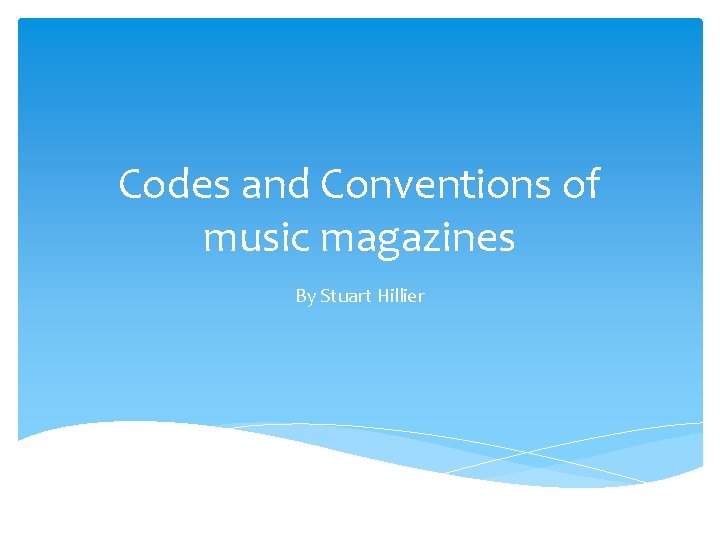 Codes and Conventions of music magazines By Stuart Hillier 