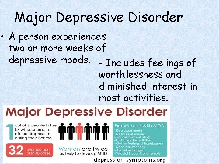 Major Depressive Disorder • A person experiences two or more weeks of depressive moods.